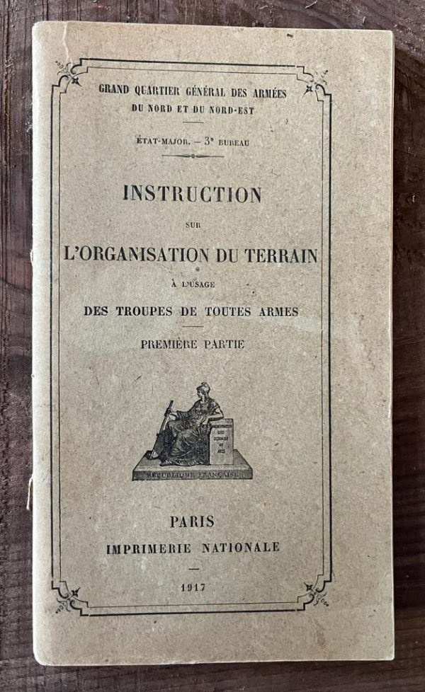 1917, WW1, Philippe Petain, Grand Quartier General Des Armes, Instruction sur L'Organisation du Terrain a l'usage des Troupes de Toutes Armes